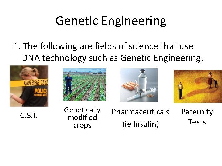 Genetic Engineering 1. The following are fields of science that use DNA technology such