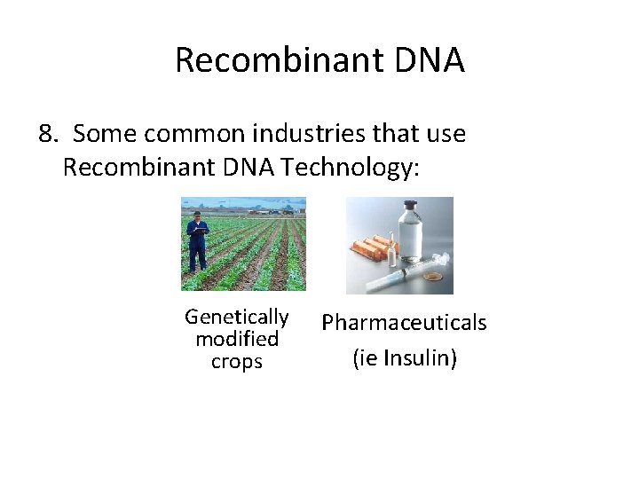 Recombinant DNA 8. Some common industries that use Recombinant DNA Technology: Genetically modified crops