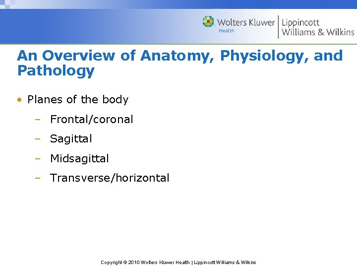An Overview of Anatomy, Physiology, and Pathology • Planes of the body – Frontal/coronal