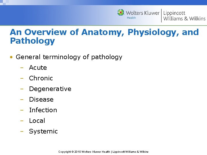 An Overview of Anatomy, Physiology, and Pathology • General terminology of pathology – Acute