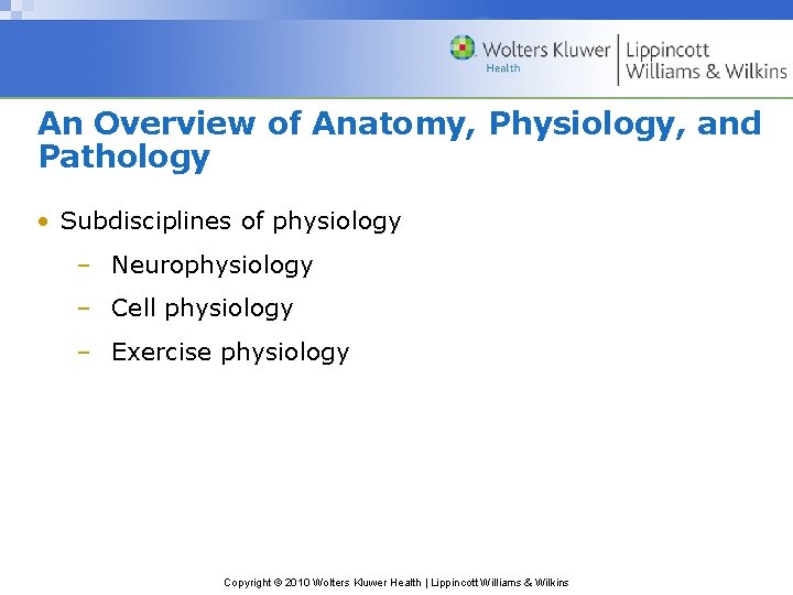 An Overview of Anatomy, Physiology, and Pathology • Subdisciplines of physiology – Neurophysiology –