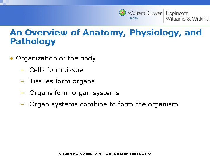 An Overview of Anatomy, Physiology, and Pathology • Organization of the body – Cells