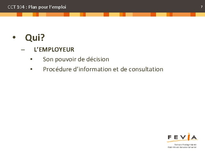 CCT 104 : Plan pour l’emploi • Qui? – L’EMPLOYEUR • Son pouvoir de