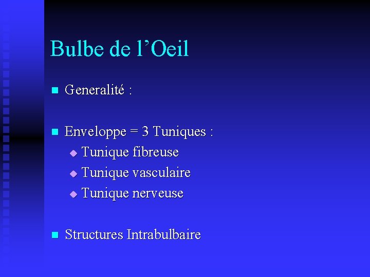 Bulbe de l’Oeil n Generalité : n Enveloppe = 3 Tuniques : u Tunique