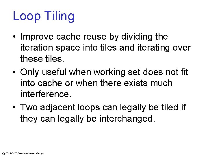 Loop Tiling • Improve cache reuse by dividing the iteration space into tiles and