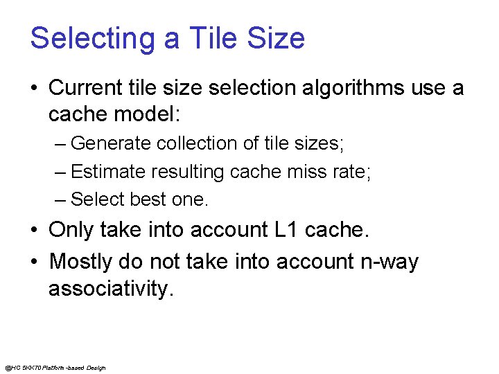 Selecting a Tile Size • Current tile size selection algorithms use a cache model: