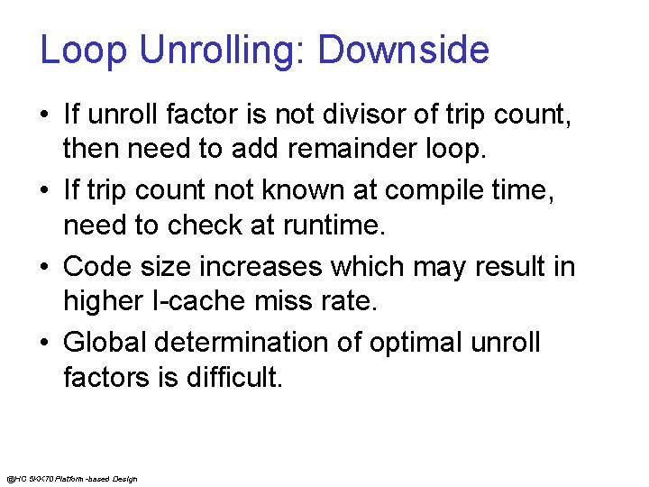 Loop Unrolling: Downside • If unroll factor is not divisor of trip count, then