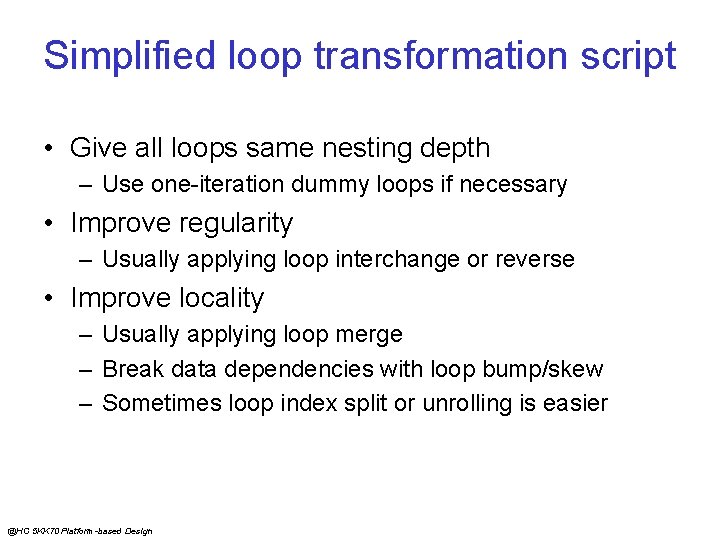 Simplified loop transformation script • Give all loops same nesting depth – Use one-iteration