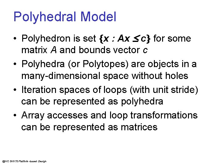 Polyhedral Model • Polyhedron is set x : Ax c for some matrix A