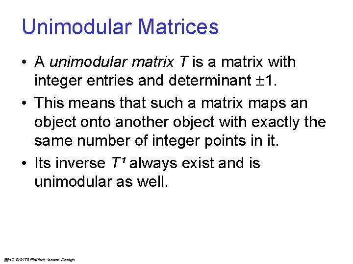Unimodular Matrices • A unimodular matrix T is a matrix with integer entries and