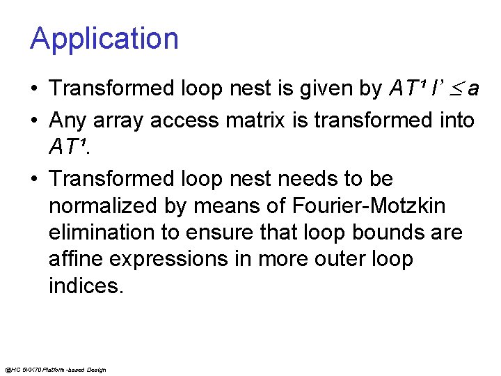 Application • Transformed loop nest is given by AT¹ I’ a • Any array