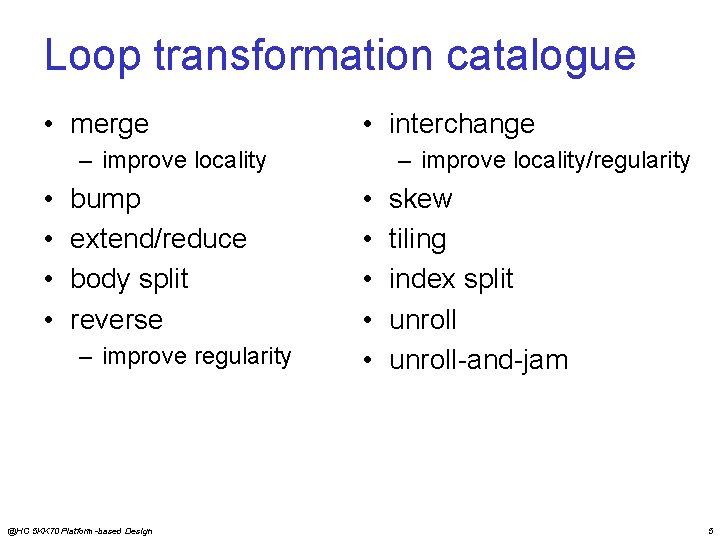 Loop transformation catalogue • merge • interchange – improve locality • • bump extend/reduce