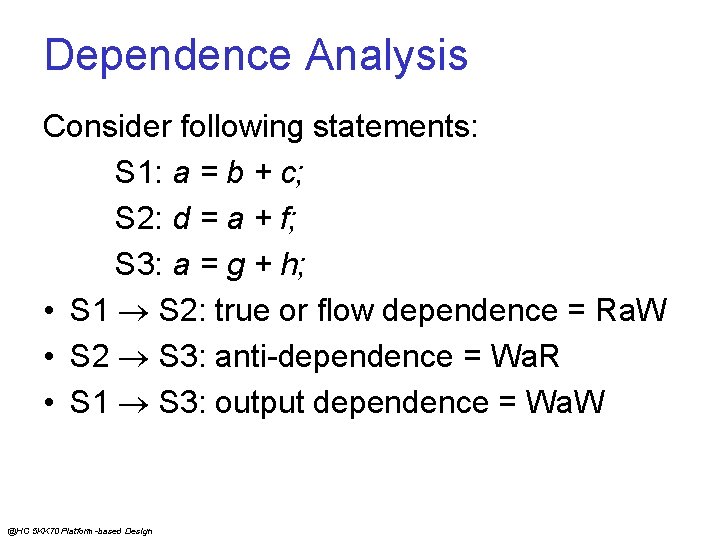 Dependence Analysis Consider following statements: S 1: a = b + c; S 2: