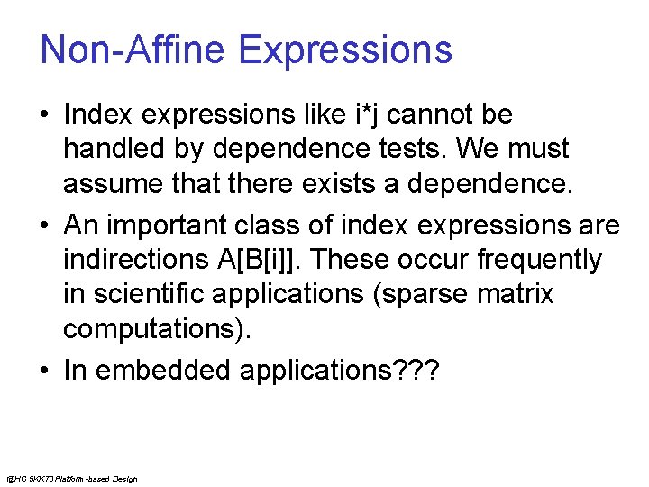 Non-Affine Expressions • Index expressions like i*j cannot be handled by dependence tests. We