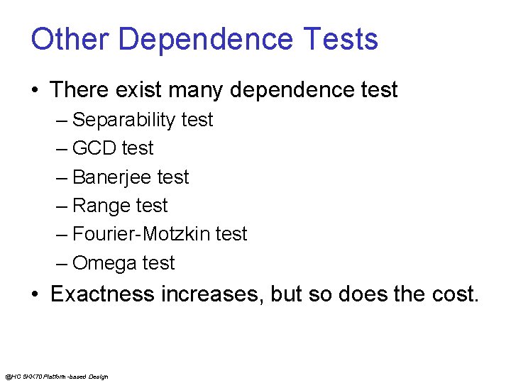 Other Dependence Tests • There exist many dependence test – Separability test – GCD