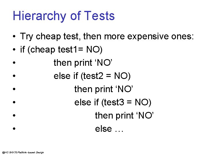 Hierarchy of Tests • Try cheap test, then more expensive ones: • if (cheap