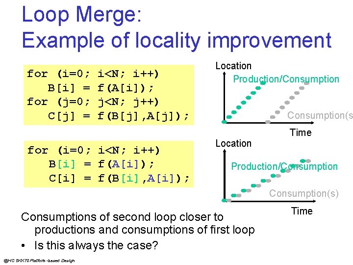 Loop Merge: Example of locality improvement for (i=0; B[i] = for (j=0; C[j] =