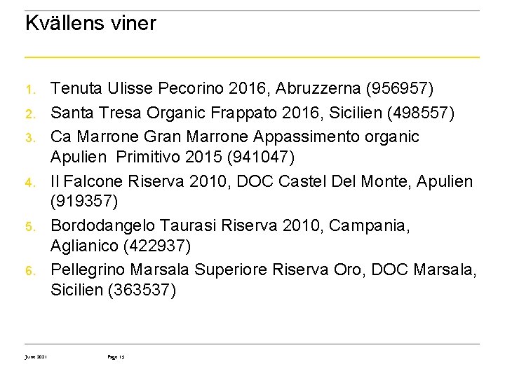 Kvällens viner 1. 2. 3. 4. 5. 6. June 2021 Tenuta Ulisse Pecorino 2016,