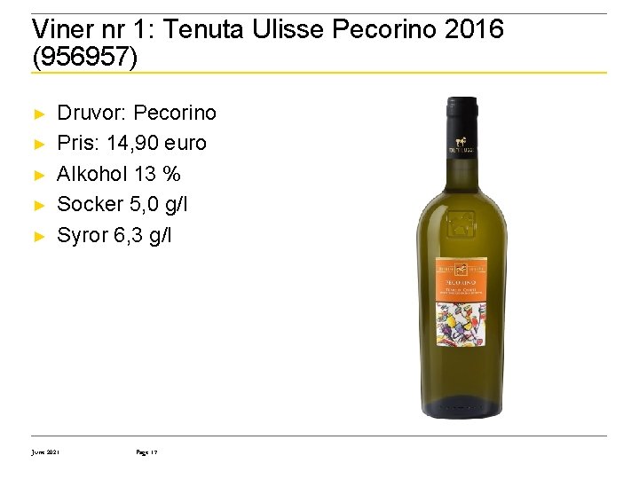 Viner nr 1: Tenuta Ulisse Pecorino 2016 (956957) ► ► ► Druvor: Pecorino Pris: