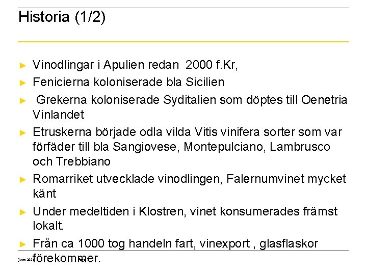 Historia (1/2) Vinodlingar i Apulien redan 2000 f. Kr, ► Fenicierna koloniserade bla Sicilien