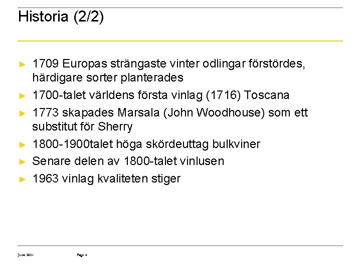 Historia (2/2) ► ► ► 1709 Europas strängaste vinter odlingar förstördes, härdigare sorter planterades