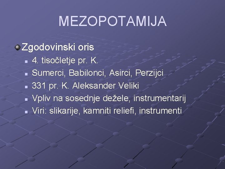 MEZOPOTAMIJA Zgodovinski oris n n n 4. tisočletje pr. K. Sumerci, Babilonci, Asirci, Perzijci