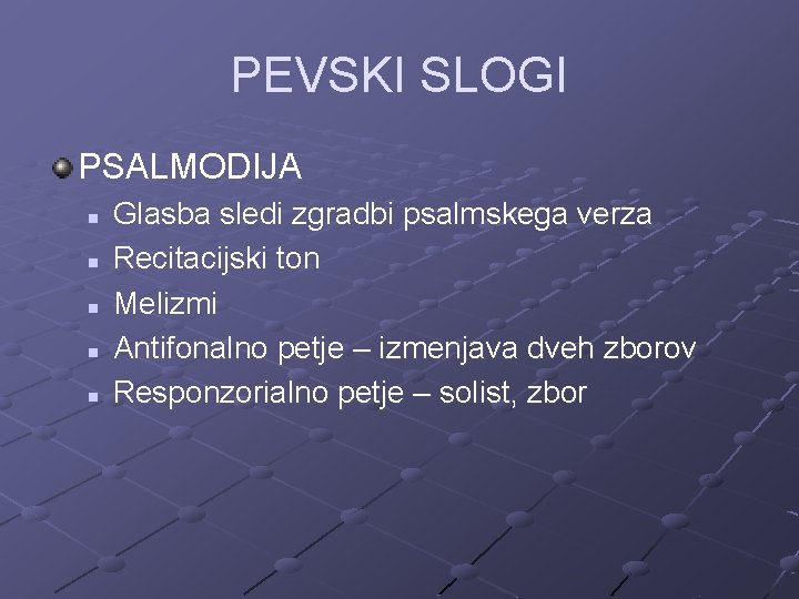 PEVSKI SLOGI PSALMODIJA n n n Glasba sledi zgradbi psalmskega verza Recitacijski ton Melizmi