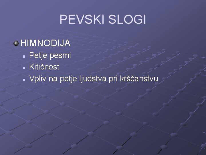 PEVSKI SLOGI HIMNODIJA n n n Petje pesmi Kitičnost Vpliv na petje ljudstva pri PEVSKI SLOGI HIMNODIJA n n n Petje pesmi Kitičnost Vpliv na petje ljudstva pri
