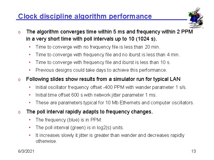 Clock discipline algorithm performance o o o The algorithm converges time within 5 ms
