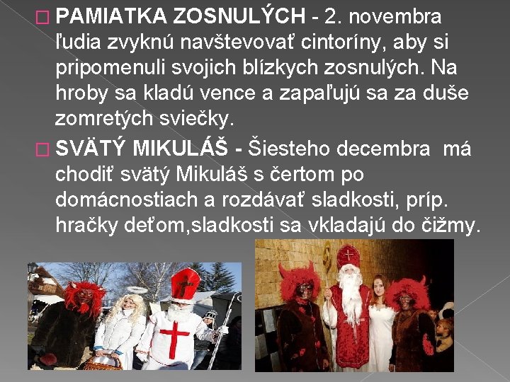 � PAMIATKA ZOSNULÝCH - 2. novembra ľudia zvyknú navštevovať cintoríny, aby si pripomenuli svojich