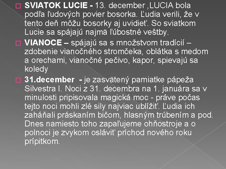 SVIATOK LUCIE - 13. december , LUCIA bola podľa ľudových povier bosorka. Ľudia verili,