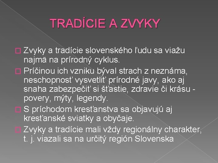 TRADÍCIE A ZVYKY Zvyky a tradície slovenského ľudu sa viažu najmä na prírodný cyklus.