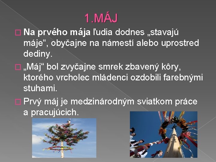 1. MÁJ � Na prvého mája ľudia dodnes „stavajú máje“, obyčajne na námestí alebo