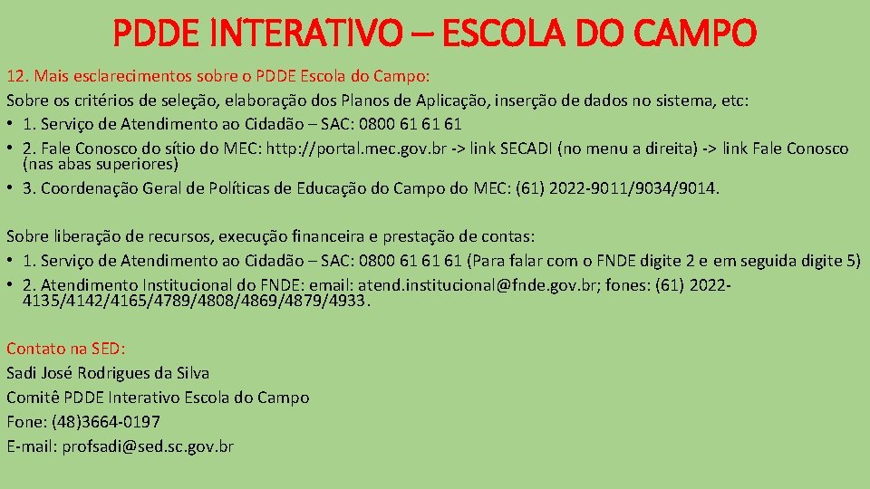 PDDE INTERATIVO – ESCOLA DO CAMPO 12. Mais esclarecimentos sobre o PDDE Escola do