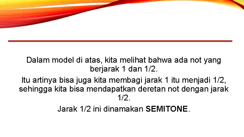 Dalam model di atas, kita melihat bahwa ada not yang berjarak 1 dan 1/2.