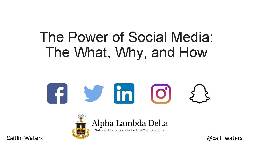The Power of Social Media: The What, Why, and How Caitlin Waters @cait_waters 