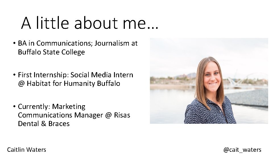 A little about me… • BA in Communications; Journalism at Buffalo State College •