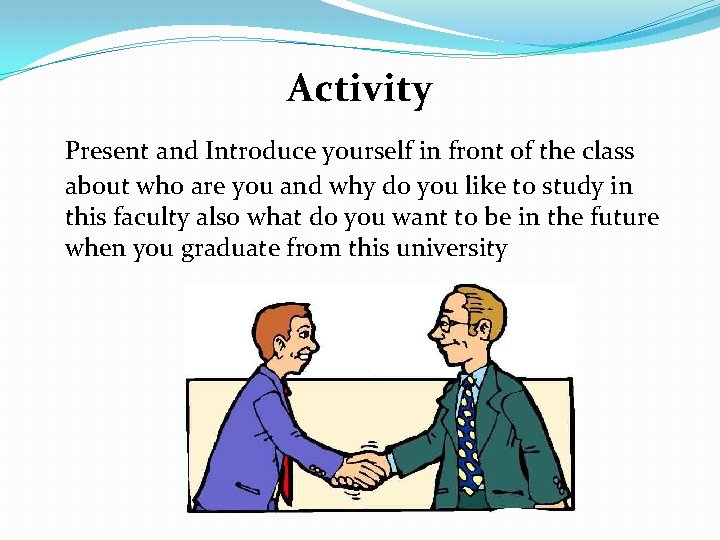 Activity Present and Introduce yourself in front of the class about who are you
