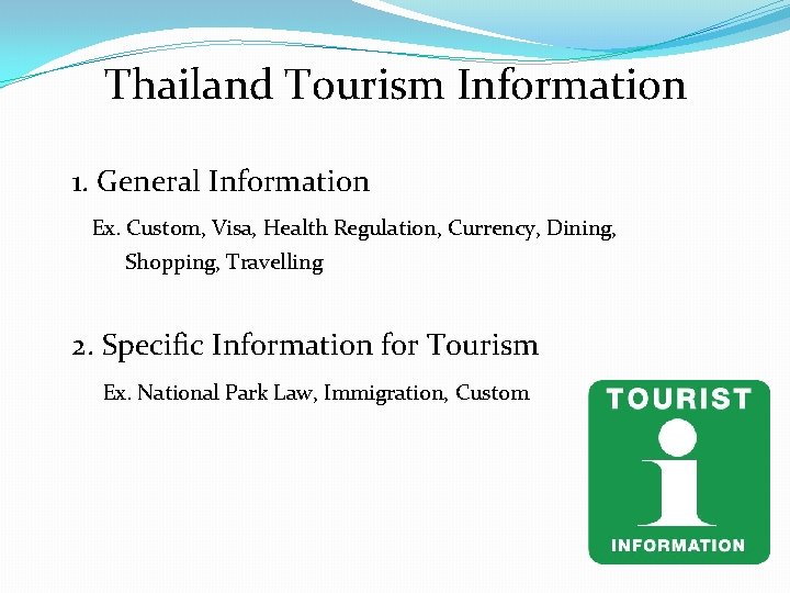 Thailand Tourism Information 1. General Information Ex. Custom, Visa, Health Regulation, Currency, Dining, Shopping,