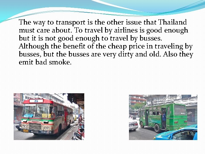 The way to transport is the other issue that Thailand must care about. To