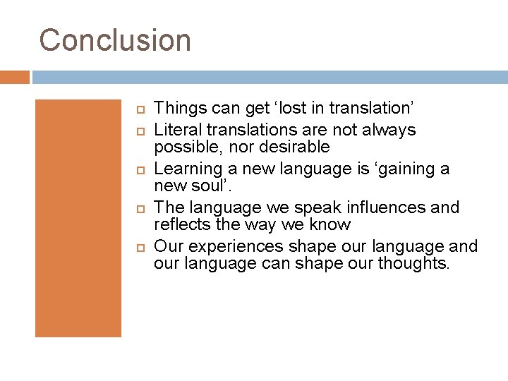 Conclusion Things can get ‘lost in translation’ Literal translations are not always possible, nor