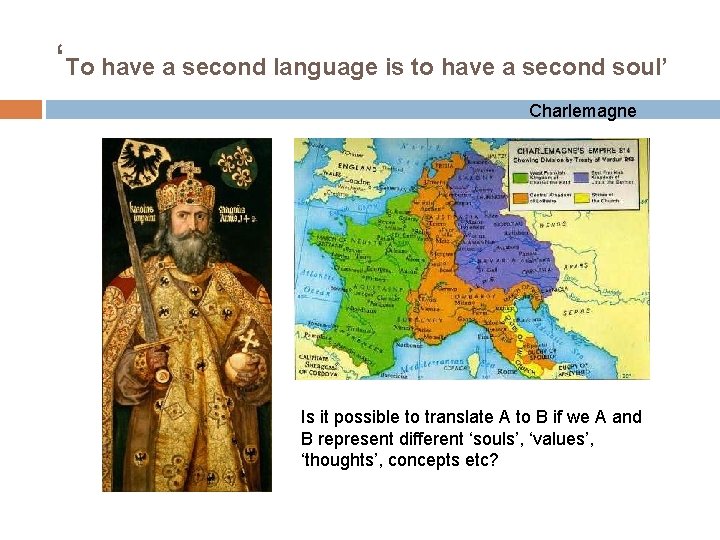 ‘To have a second language is to have a second soul’ Charlemagne Is it