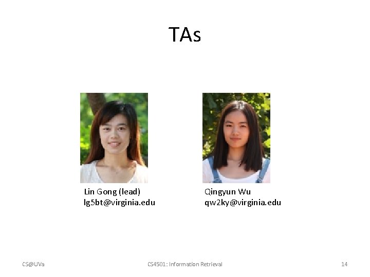 TAs Lin Gong (lead) lg 5 bt@virginia. edu CS@UVa Qingyun Wu qw 2 ky@virginia.