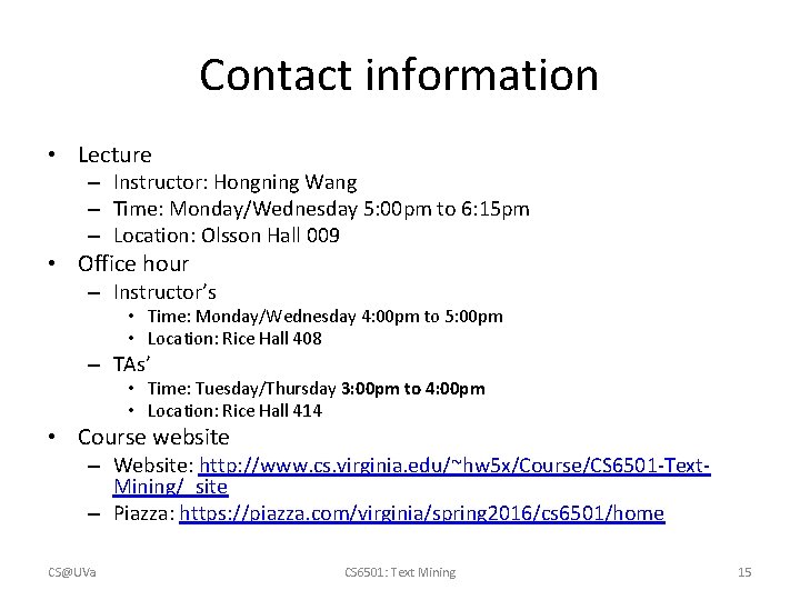 Contact information • Lecture – Instructor: Hongning Wang – Time: Monday/Wednesday 5: 00 pm