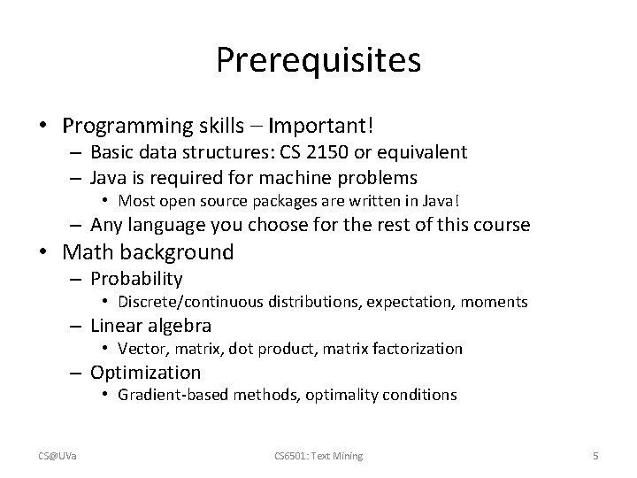 Prerequisites • Programming skills – Important! – Basic data structures: CS 2150 or equivalent