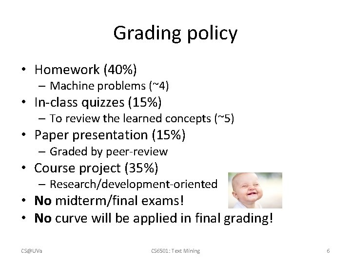 Grading policy • Homework (40%) – Machine problems (~4) • In-class quizzes (15%) –