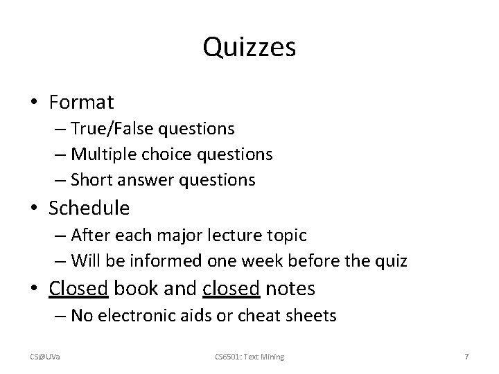 Quizzes • Format – True/False questions – Multiple choice questions – Short answer questions