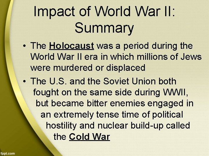 Impact of World War II: Summary • The Holocaust was a period during the