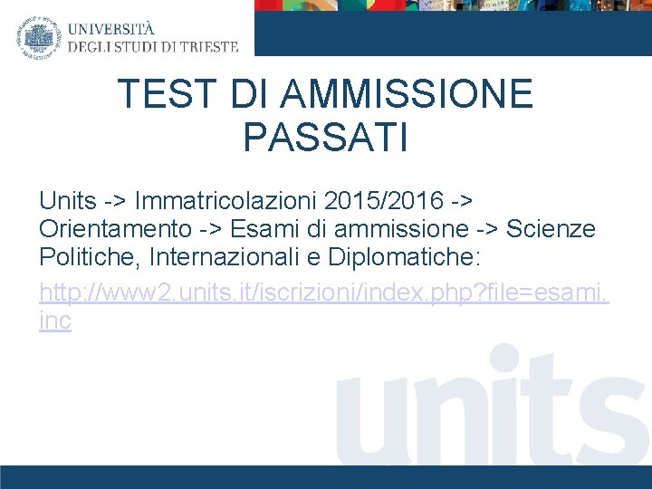 TEST DI AMMISSIONE PASSATI Units -> Immatricolazioni 2015/2016 -> Orientamento -> Esami di ammissione