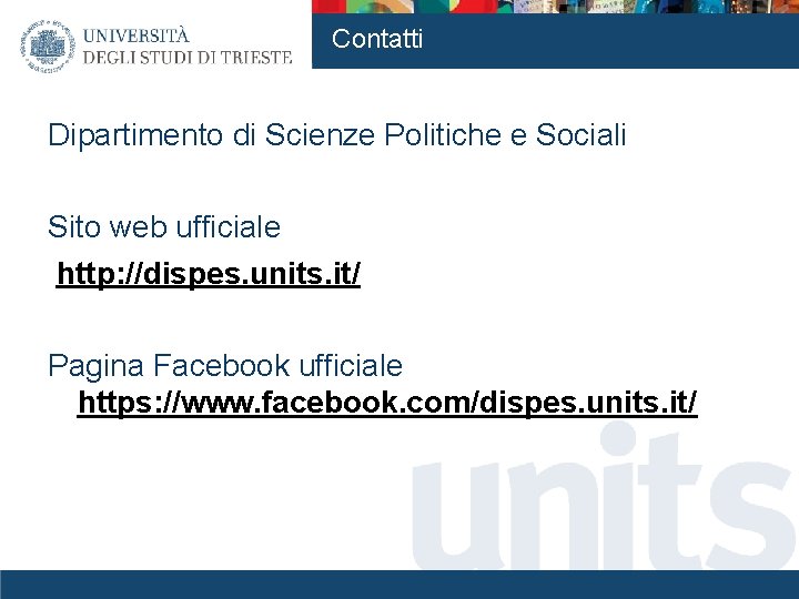 Contatti Dipartimento di Scienze Politiche e Sociali Sito web ufficiale http: //dispes. units. it/